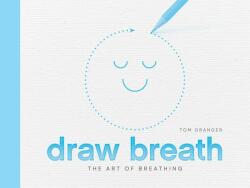 Draw Breath: The Art of Breathing - Tom Granger (ISBN: 9781787830332)