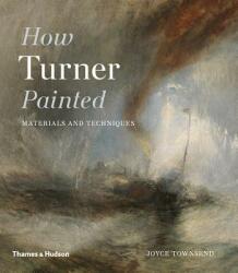 How Turner Painted - Joyce Townsend (ISBN: 9780500294833)
