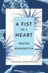 Fist or a Heart - Kristin Eiriksdottir, Larissa Kyzer (ISBN: 9781542044028)