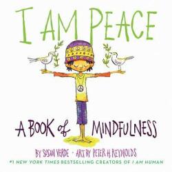 I Am Peace: A Book of Mindfulness - Susan Verde, Peter H. Reynolds (ISBN: 9781419731525)