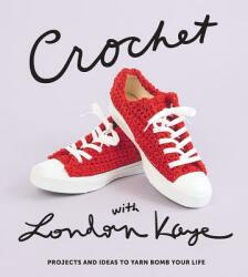 Crochet with London Kaye: Projects and Ideas to Yarn Bomb Your Life - London Kaye (ISBN: 9781419738074)