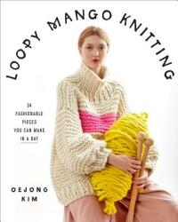 Loopy Mango Knitting: 34 Fashionable Pieces You Can Make in a Day - Loopy Mango (ISBN: 9781419738081)