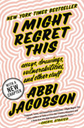 I Might Regret This - Abbi Jacobson (ISBN: 9781538713273)