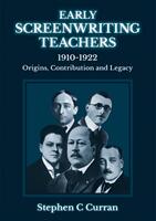 Early Screenwriting Teachers 1910-1922 - Origins Contribution and Legacy (ISBN: 9781910106006)