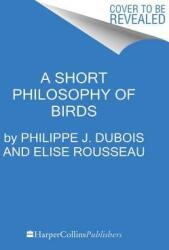 A Short Philosophy of Birds (ISBN: 9780062945679)
