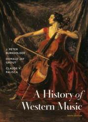 A History of Western Music - J. Peter Burkholder, Donald Jay Grout, Claude V. Palisca (ISBN: 9780393668179)