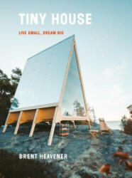 Tiny House: Live Small, Dream Big - Brent Heavener (ISBN: 9780525576617)