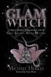 The GLAM Witch: A Magical Manifesto of Empowerment with the Great Lilithian Arcane Mysteries - Michael Herkes, Fiona Horne, Tonya A. Brown (ISBN: 9780578212029)