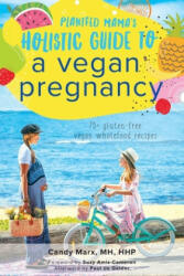 Plantfed Mama's Holistic Guide to a Vegan Pregnancy - Suzy Amis Cameron, Paul De Gelder (ISBN: 9780648659525)