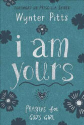 I Am Yours: Prayers for God's Girl - Wynter Pitts (ISBN: 9780736976268)