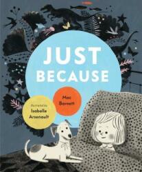 Just Because - Mac Barnett, Isabelle Arsenault (ISBN: 9780763696801)