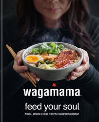 Wagamama Feed Your Soul: 100 Japanese-Inspired Bowls of Goodness (ISBN: 9780857837097)