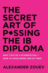 Secret Art of Passing the Ib Diploma (ISBN: 9780993418778)