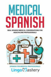 Medical Spanish: Real Spanish Medical Conversations for Healthcare Professionals - Lingo Mastery (ISBN: 9781079365184)