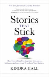 Stories That Stick: How Storytelling Can Captivate Customers Influence Audiences and Transform Your Business (ISBN: 9781400211937)