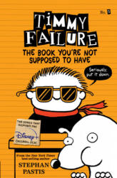 Timmy Failure: The Book You're Not Supposed to Have - Stephan Pastis, Stephan Pastis (ISBN: 9781536209082)