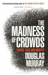 The Madness of Crowds: Gender, Race and Identity - Douglas Murray (ISBN: 9781635579987)