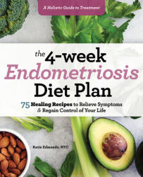 The 4-Week Endometriosis Diet Plan: 75 Healing Recipes to Relieve Symptoms and Regain Control of Your Life (ISBN: 9781641527361)