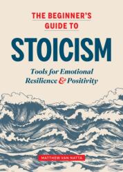 The Beginner's Guide to Stoicism: Tools for Emotional Resilience and Positivity - BARBARO SAMANTHA (ISBN: 9781641527217)