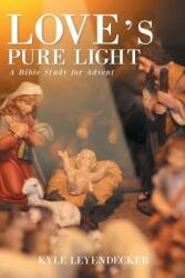 Love's Pure Light: A Bible Study for Advent (ISBN: 9781644582572)