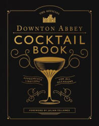 The Official Downton Abbey Cocktail Book: Appropriate Libations for All Occasions - Downton Abbey (ISBN: 9781681889986)
