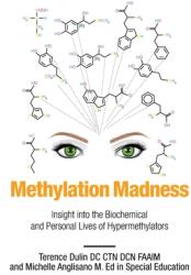 Methylation Madness: Insight into Biochemical and Personal Lives of Hypermethylators (ISBN: 9781684569915)