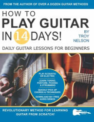 How to Play Guitar in 14 Days: Daily Guitar Lessons for Beginners (ISBN: 9781686421921)