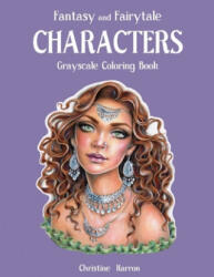 Fantasy and Fairytale CHARACTERS Grayscale Coloring Book - Christine Karron, Christine Karron (ISBN: 9781688932647)