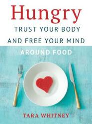Hungry: Trust Your Body and Free Your Mind around Food (ISBN: 9781733909600)