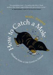 How to Catch a Mole: Wisdom from a Life Lived in Nature (ISBN: 9781771644792)