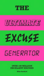 The Ultimate Excuse Generator: Over 100 Million Excellent Excuses (Funny, Joke, Flip Book) - Mike Barfield (ISBN: 9781786275257)