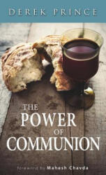 The Power of Communion - Derek Prince, Mahesh Chavda (ISBN: 9781892283511)