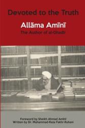 Devoted to the Truth: Allama Amini The Author of al-Ghadir (ISBN: 9781908110589)