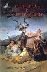 Witch Cult in Western Europe - Margaret Murray (ISBN: 9781911405887)