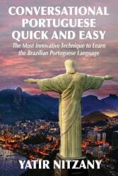 Conversational Portuguese Quick and Easy: The Most Innovative Technique to Learn the Brazilian Portuguese Language. (ISBN: 9781951244033)