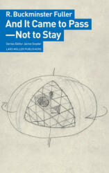 And It Came to Pass - Not to Stay - R. Buckminster Fuller, Jaime Snyder (ISBN: 9783037786215)