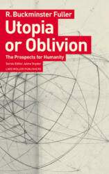 Utopia or Oblivion: The Prospects for Humanity - R. Buckminster Fuller, Jaime Snyder (ISBN: 9783037786222)