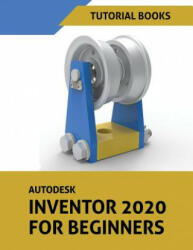 Autodesk Inventor 2020 For Beginners - Tutorial Books (ISBN: 9788194195306)