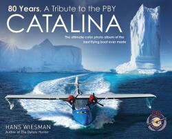 80 Years, a Tribute to the Pby Catalina: The Ultimate Color Photo Album of the Best Flying Boat Ever Made - Hans Wiesman (ISBN: 9789082810004)