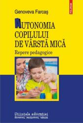 Autonomia copilului de vârstă mică. Repere pedagogice (ISBN: 9789734678884)