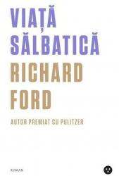 Viata salbatica - Richard Ford (ISBN: 9786069003022)