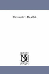 Monastery; The Abbot. - Scott, Sir Walter, Sir (ISBN: 9781425560515)