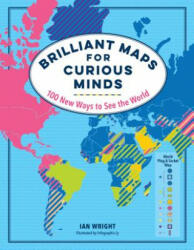 Brilliant Maps for Curious Minds: 100 New Ways to See the World - Ian Wright (ISBN: 9781615196258)