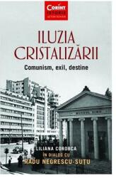 Iluzia cristalizării. Comunism, exil, destine (ISBN: 9786067936421)