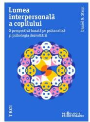 Lumea interpersonala a copilului. O perspectiva bazata pe psihanaliza di psihologia dezvoltarii - Daniel N. Stern (ISBN: 9786064006882)