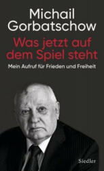 Was jetzt auf dem Spiel steht - Michail Gorbatschow (ISBN: 9783827501288)
