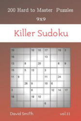 Killer Sudoku - 200 Hard to Master Puzzles 9x9 vol. 11 - David Smith (ISBN: 9781074078522)