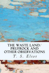 The Waste Land/Prufrock and Other Observations - T S Eliot (ISBN: 9781530887491)