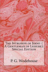 The Intrusion of Jimmy ( A Gentleman of Leisure): Special Edition - P G Wodehouse (ISBN: 9781718672765)
