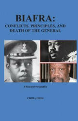 Biafra: Conflicts, Principles, and Death of The General: A Research Perspective - Dr Chima Imoh (ISBN: 9780985479206)